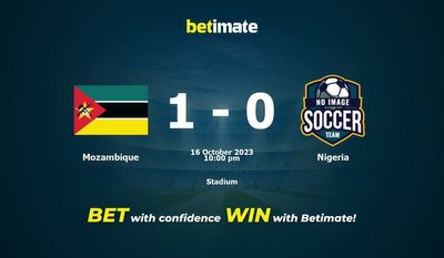 Dự đoán Mozambique vs Nigeria, tỷ lệ và tip cá cược 16/10/2023