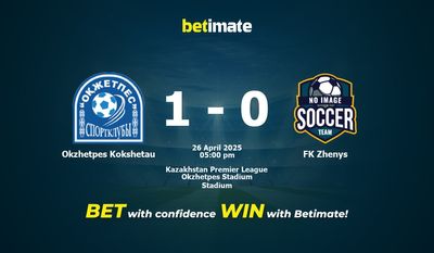 Dự đoán, tỷ lệ cược và mẹo cá cược Okzhetpes Kokshetau vs FK Zhenys 26/04/2025