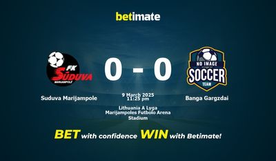 Soi kèo Suduva Marijampole vs Banga Gargzdai, Tỷ lệ & Mẹo cá cược 09/03/2025