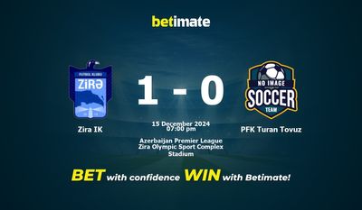 Dự đoán Zira IK vs PFK Turan Tovuz, Tỷ lệ cược & Mẹo cá cược 15/12/2024