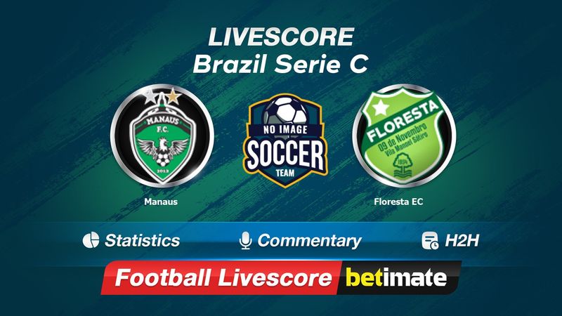 Manaus AM vs Floresta EC» Predictions, Odds, Live Score & Streams